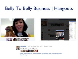 Belly To Belly Business | Hangouts