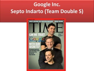 Google Inc. 
Septo Indarto (Team Double S) 
 