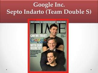 Google Inc.
Septo Indarto (Team Double S)
 