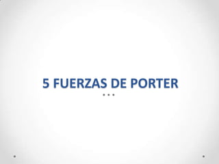 5 FUERZAS DE PORTER
 