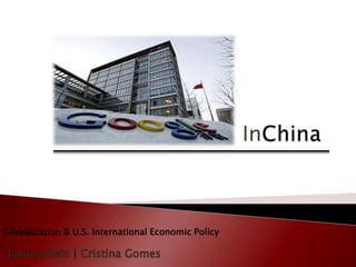 InChina Globalization & U.S. International Economic Policy  LaurenKlein | Cristina Gomes 
