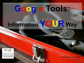 Google Tools:  Information YOURWay ©2010 Nancy Sharoff Image from Flickr: Robert S. Donovan 