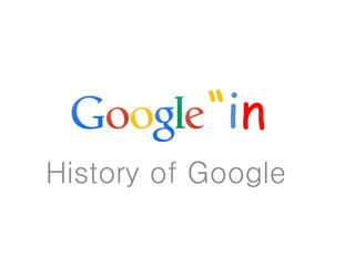 “in
History of Google
 