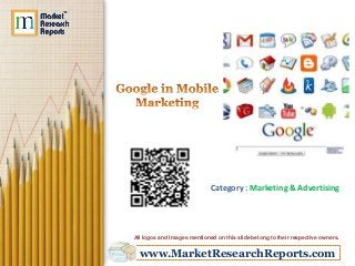 www.MarketResearchReports.com
Category : Marketing & Advertising
All logos and Images mentioned on this slide belong to their respective owners.
 
