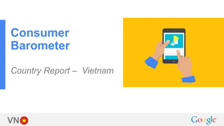 VN
Consumer
Barometer
Country Report – Vietnam
 