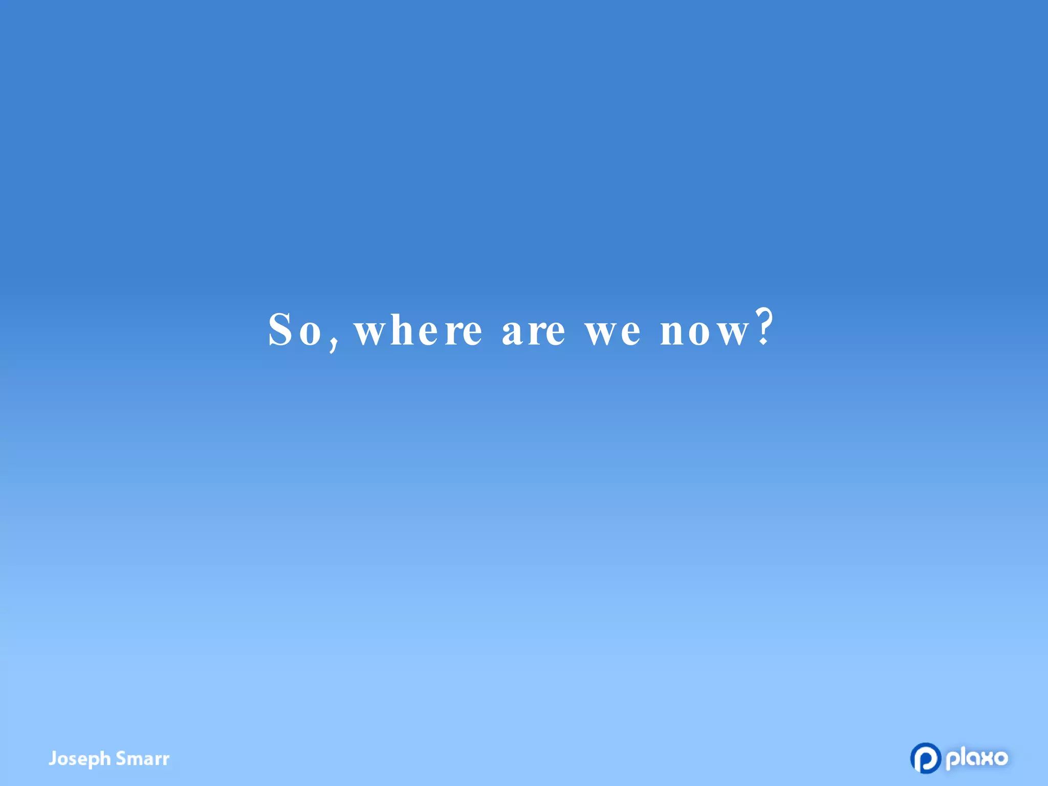 So, where are we now? 