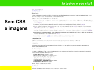 Já testou o seu site?
Sem CSS
e imagens
Foto: Flickr.com - Baddog_
 