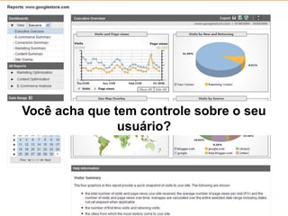 Você acha que tem controle sobre o seu
usuário?
 