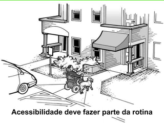 Acessibilidade deve fazer parte da rotina
 