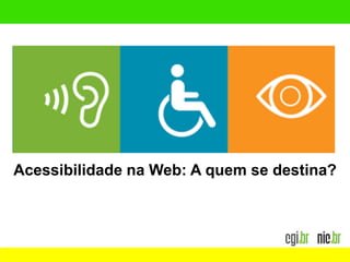 Acessibilidade na Web: A quem se destina?
 