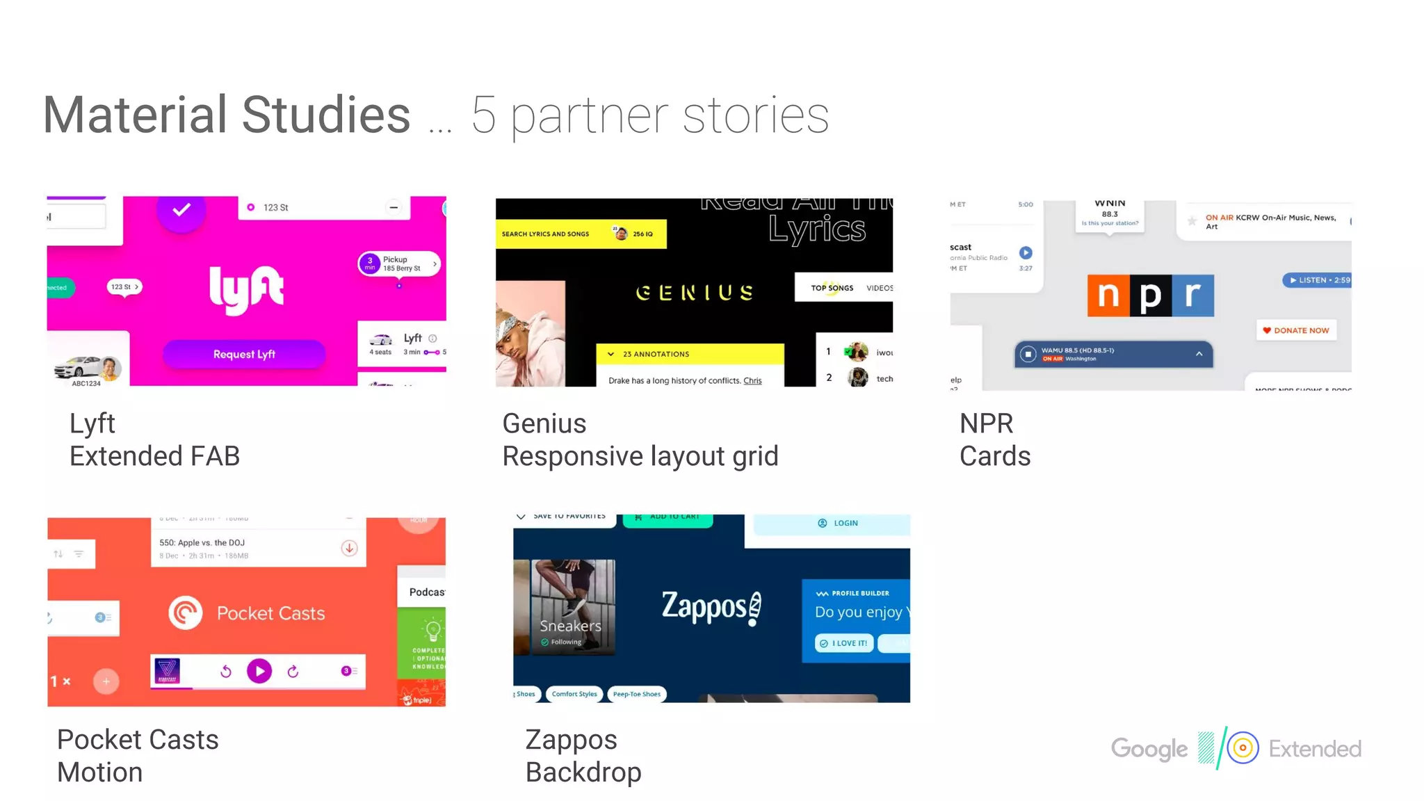 Material Studies
Lyft
Extended FAB
Genius
Responsive layout grid
NPR
Cards
Pocket Casts
Motion
Zappos
Backdrop
 