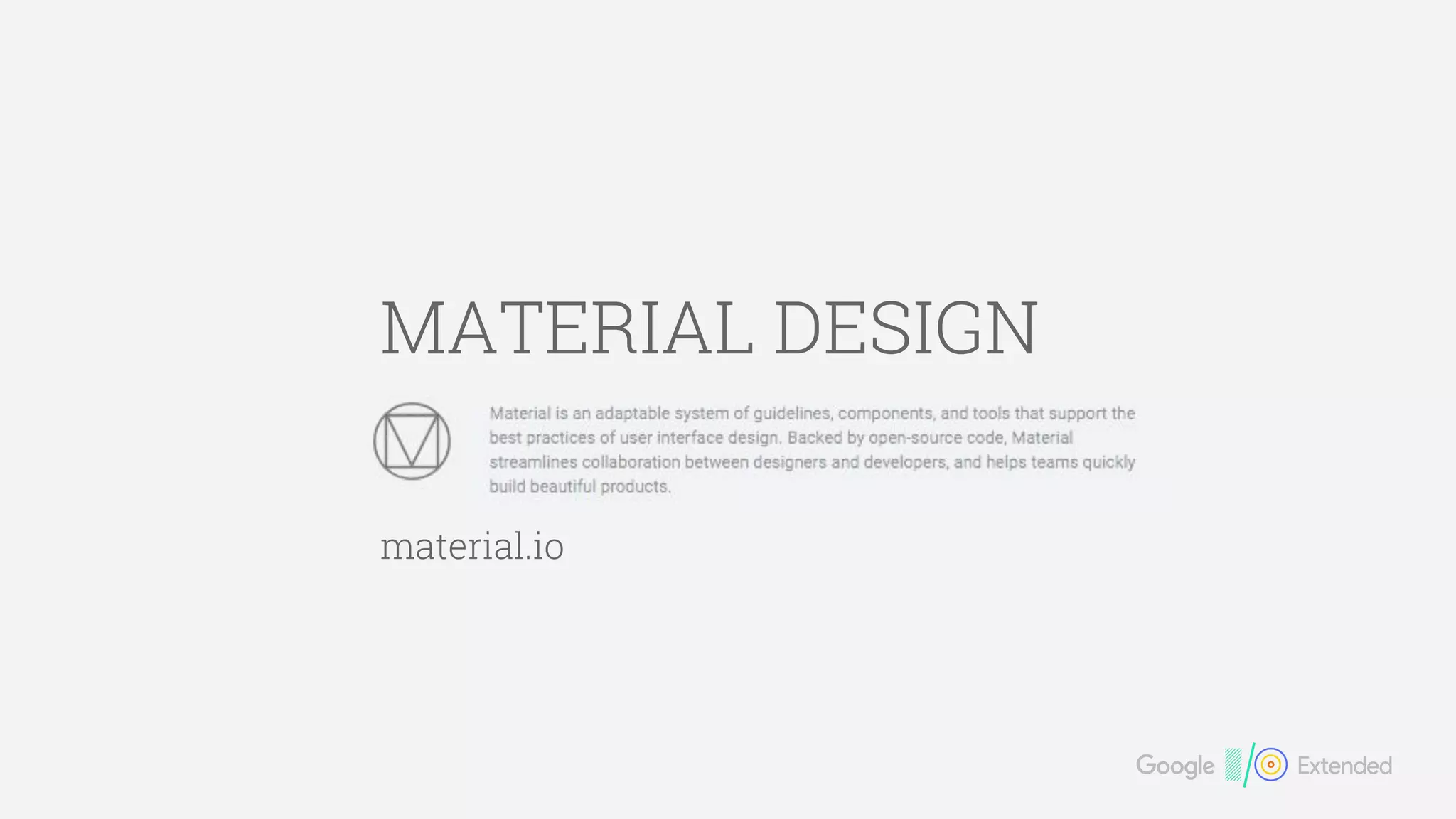 MATERIAL DESIGN
material.io
 