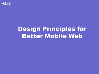 Design Principles for
Better Mobile Web
 