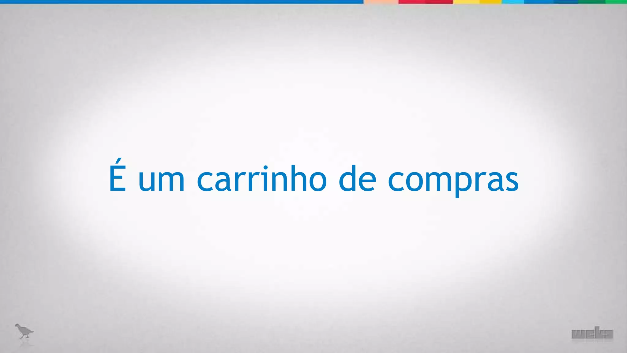 É um carrinho de compras 