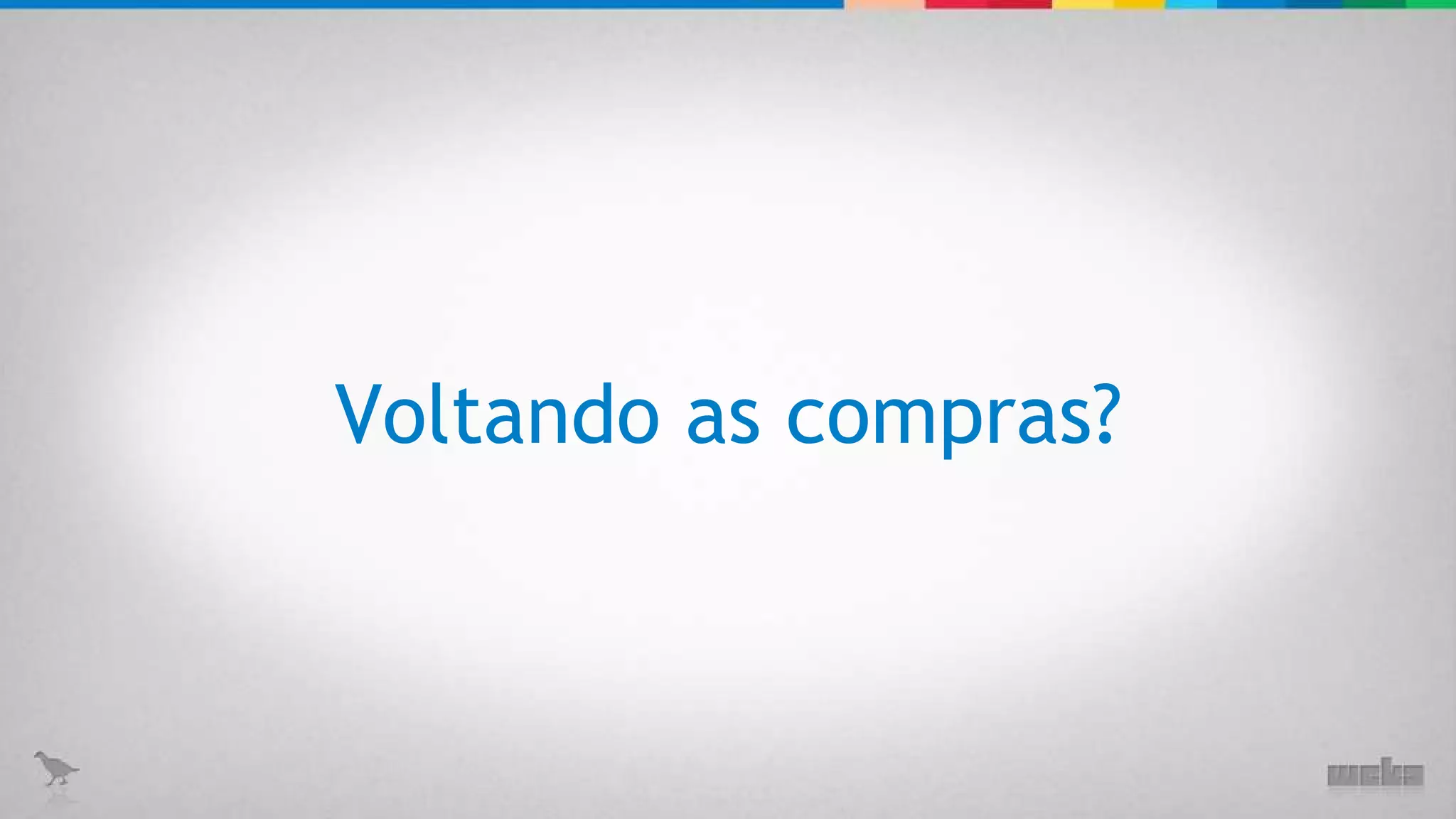Voltando as compras? 