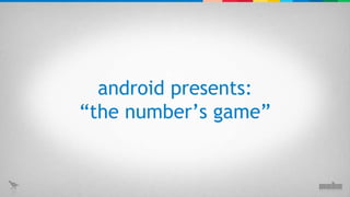 android presents: “ the number’s game” 