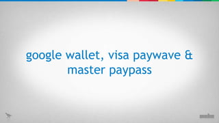 google wallet, visa paywave & master paypass 