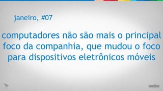 computadores não são mais o principal foco da companhia, que mudou o foco para dispositivos eletrônicos móveis janeiro, #07 