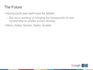 For More Information
• At Google IO
 – Android USB Accessory Mode: Tuesday 1:15
 – Fireside Chat: Tuesday 2:30
 – Android ...