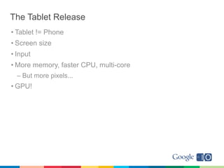Honeycomb
• The tablet release
• User improvements
• Developer improvements
 