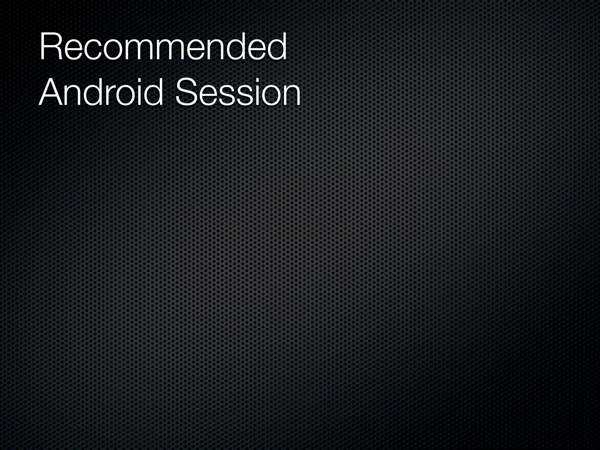 Recommended
Android Session
 