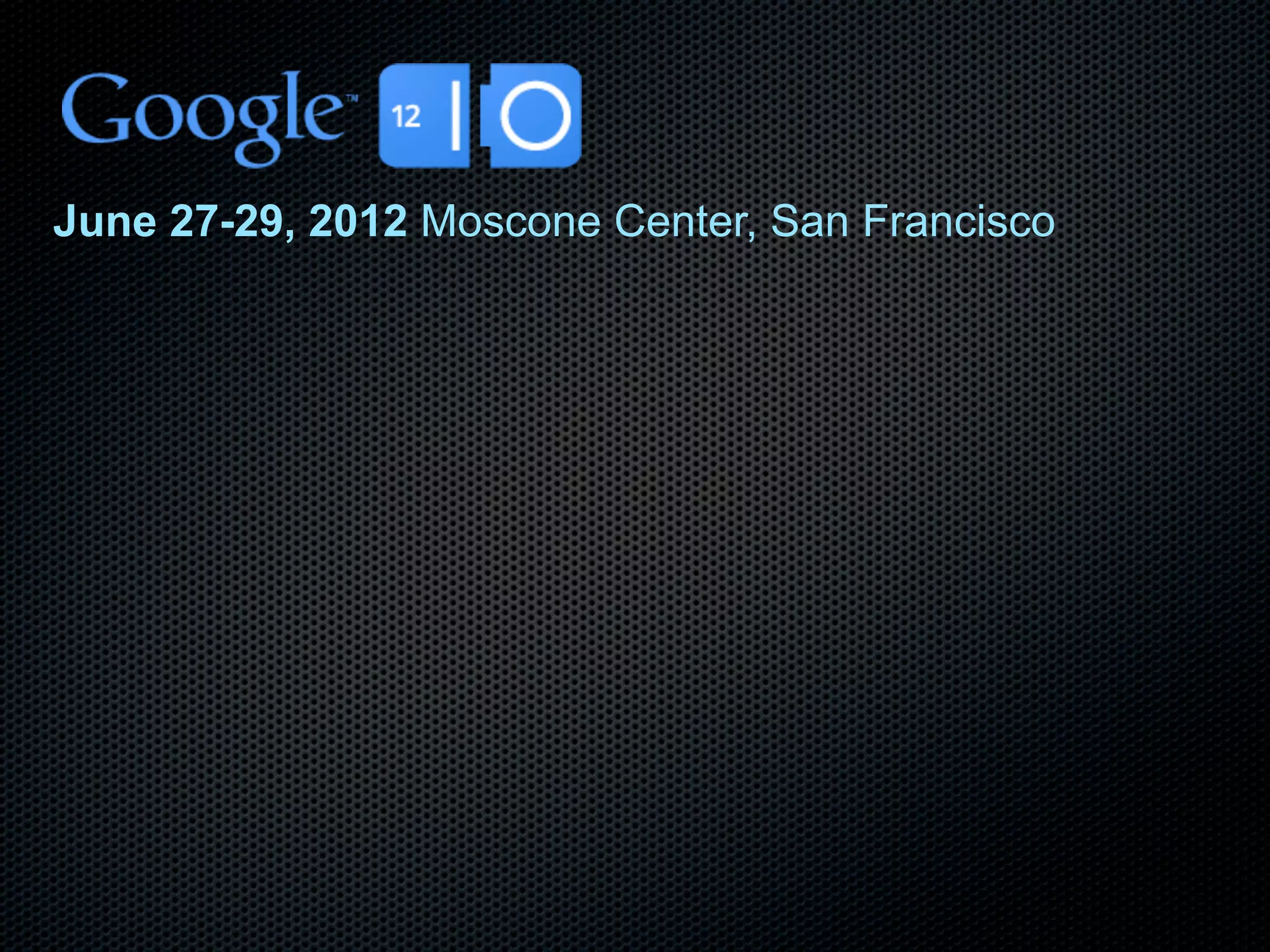 June 27-29, 2012 Moscone Center, San Francisco
 