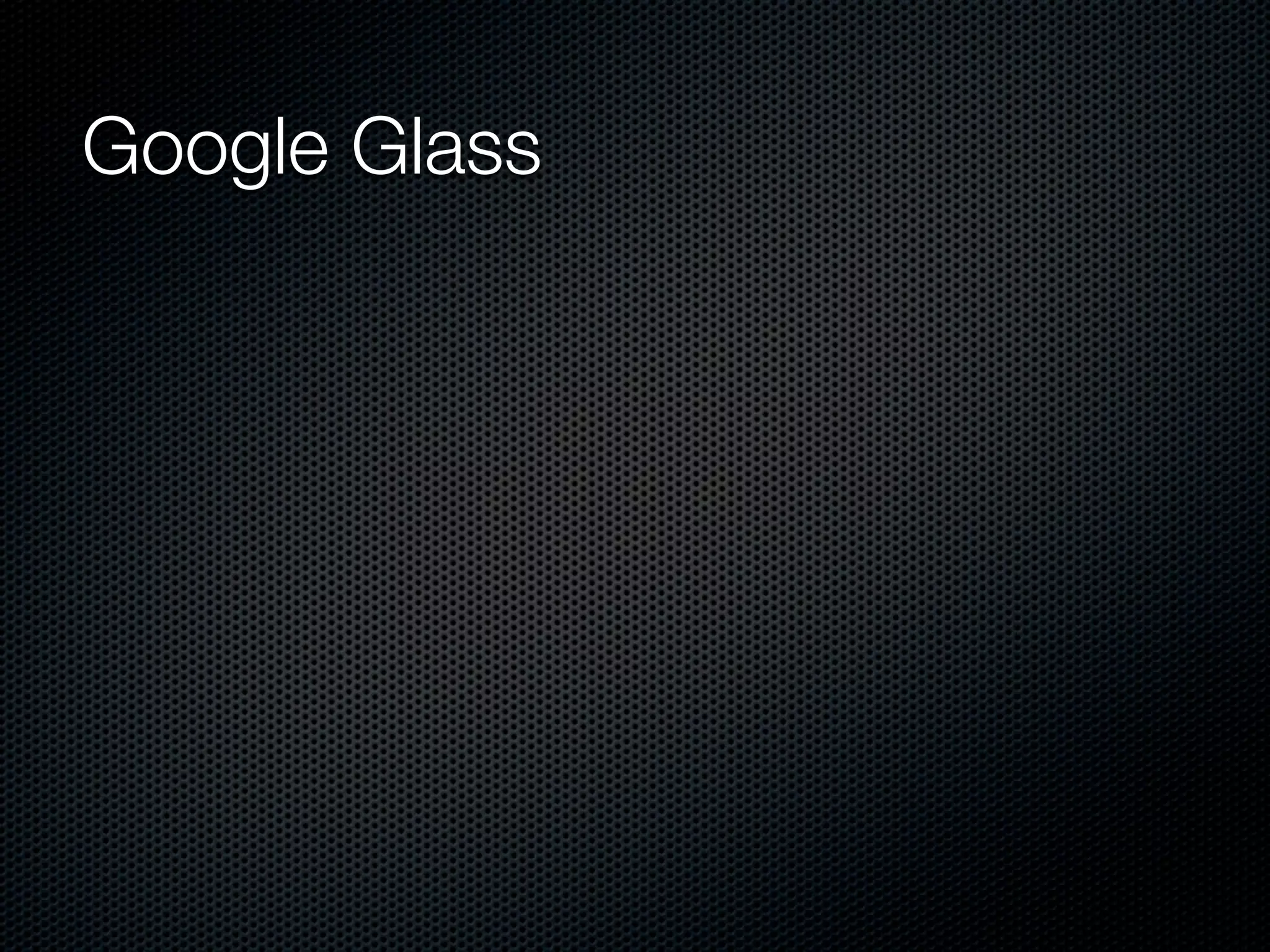 Google Glass
 