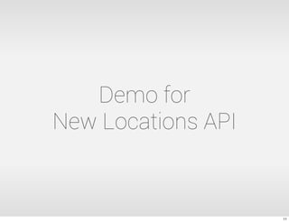Demo for
New Locations API
11
 