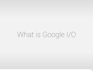 What is Google I/O
6
 
