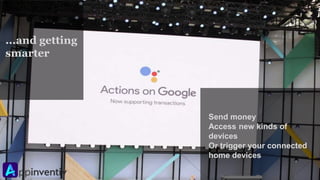 ...and getting
smarter
Send money
Access new kinds of
devices
Or trigger your connected
home devices
 