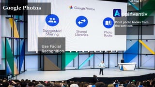 Use Facial
Recognition
Print photo books from
the services
Google Photos
 