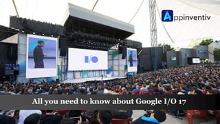 All you need to know about Google I/O 17
 