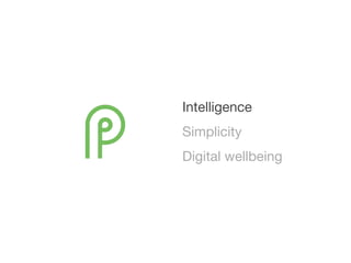 Intelligence

Simplicity

Digital wellbeing
 