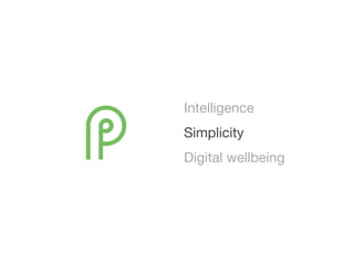 Intelligence

Simplicity

Digital wellbeing
 