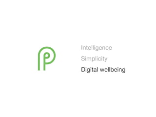 Intelligence

Simplicity

Digital wellbeing
 