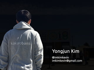 Yongjun Kim
@imkimkevin
imkimkevin@gmail.com
 