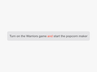 Turn on the Warriors game and start the popcorn maker
 
