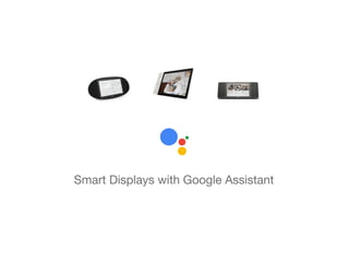 Smart Displays with Google Assistant
 