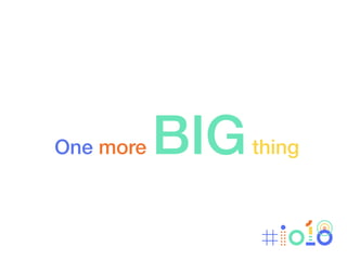 One more thing
One more BIGthing
 