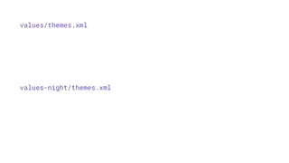 values/themes.xml
values-night/themes.xml
 