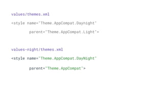 values/themes.xml
<style name="Theme.AppCompat.Daynight"
parent="Theme.AppCompat.Light">
values-night/themes.xml
<style name="Theme.AppCompat.DayNight"
parent="Theme.AppCompat">
 