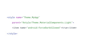 <style name="Theme.MyApp"
parent="@style/Theme.MaterialComponents.Light">
<item name="android:forceDarkAllowed">true</item>
</style>
 