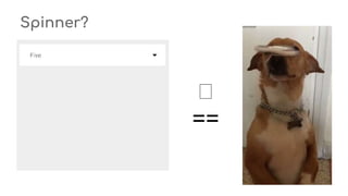 Spinner?
🤔
==
 