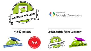 > 4,000 members Largest Android Active Community
 
