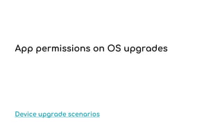 App permissions on OS upgrades
Device upgrade scenarios
 