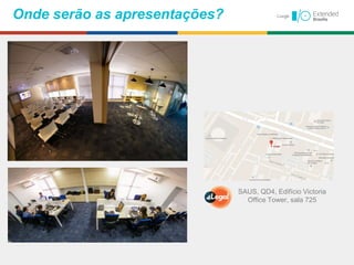 Onde serão as apresentações?
SAUS, QD4, Edifício Victoria
Office Tower, sala 725
 