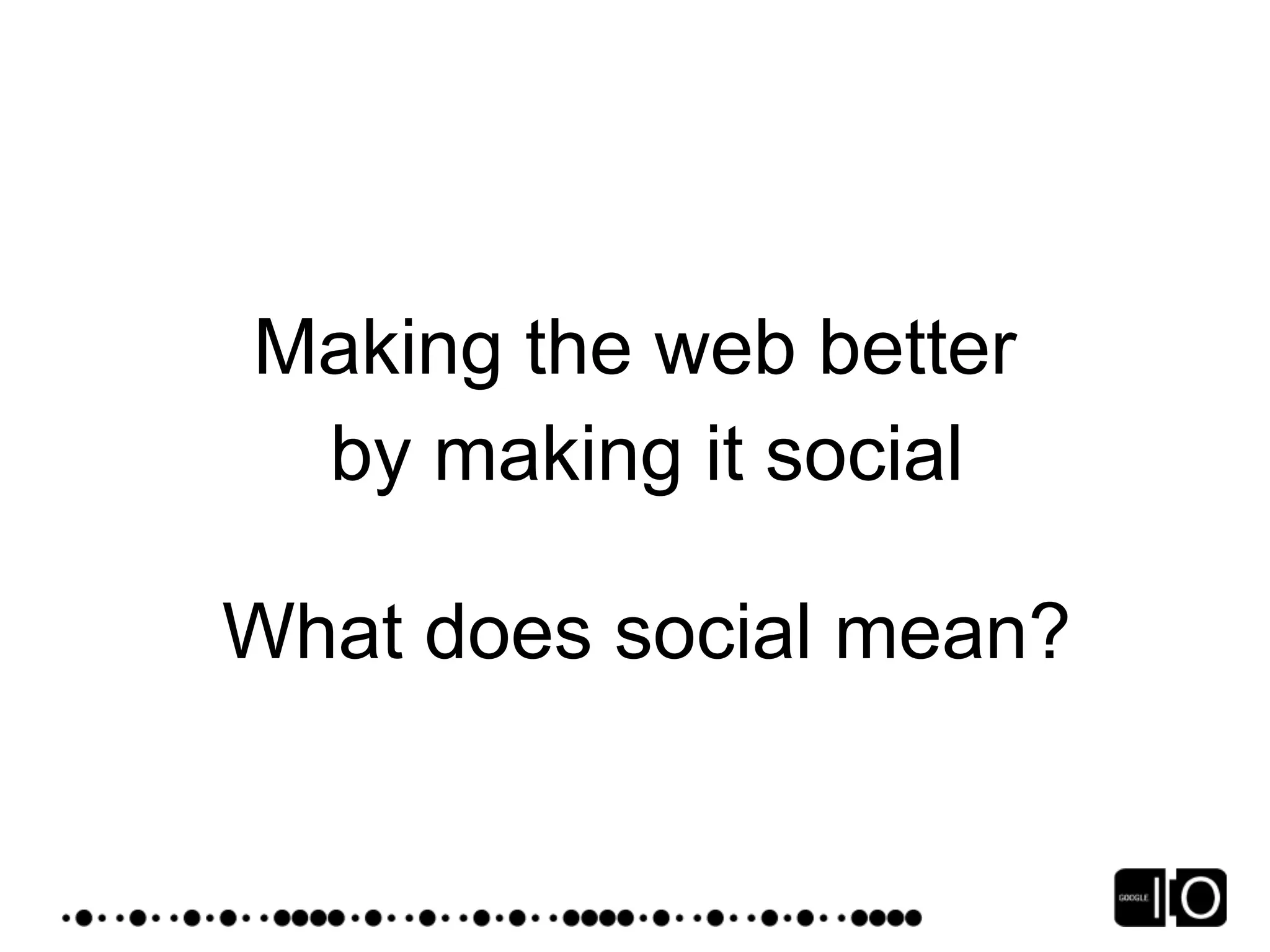 Google IO 2008 - Opensocial, a Standard for the Social Web