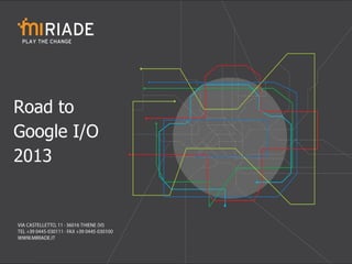 Road to
Google I/O
2013
 