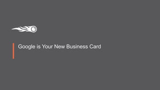 Google is Your New Business Card
 
