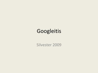 Googleitis Silvester 2009 